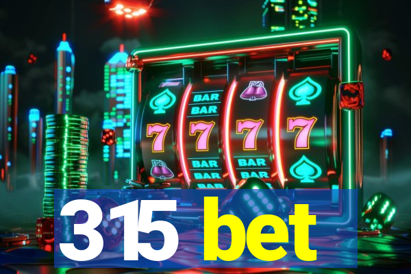 315 bet